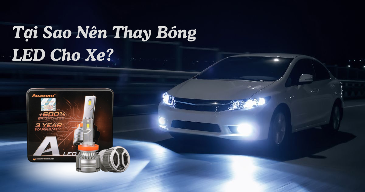 Tại sao nên thay bóng led cho xe ô tô
